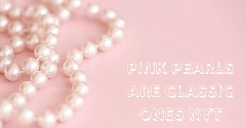 pink pearls are classic ones nyt